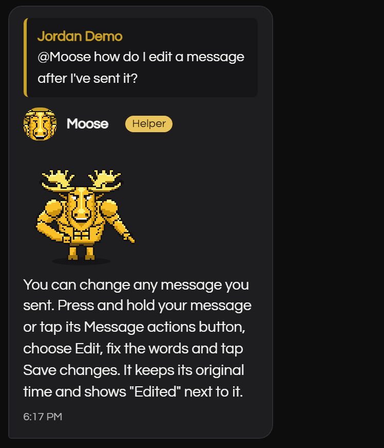 A demo chat reply from Moose, a yellow pixel-art moose with a Helper badge. It quotes a fictional member, Jordan Demo, asking '@Moose how do I edit a message after I've sent it?', and answers in plain words: press and hold the message or tap its Message actions button, choose Edit, fix the words and tap Save changes, and it shows 'Edited' next to the original time