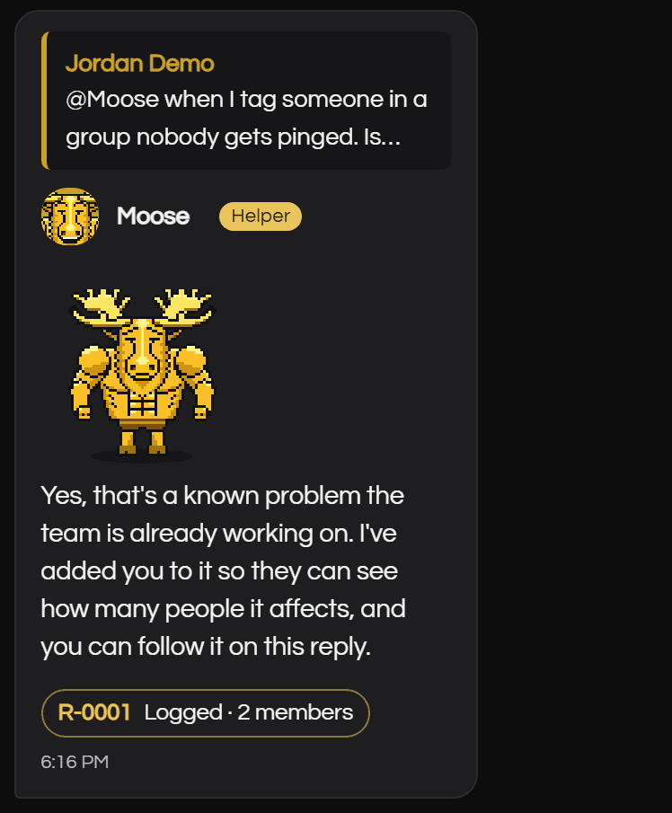 A demo chat reply from Moose, a yellow pixel-art moose with a Helper badge. It quotes a fictional member, Jordan Demo, saying that nobody gets pinged when they tag someone in a group, and answers that it's a known problem the team is already working on and that he has added them to it, above a chip reading 'R-0001 Logged · 2 members'